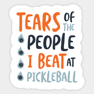 Tears of the People I Beat at Pickleball Sticker